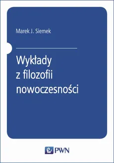 Wykłady z filozofii nowoczesności - Marek J. Siemek