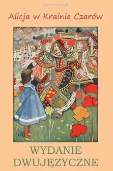Alicja w Krainie Czarów. Wydanie dwujęzyczne - Lewis Carroll