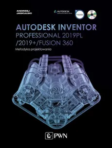 Autodesk Inventor Professional 2019PL / 2019+ / Fusion 360. Metodyka projektowania - Andrzej Jaskulski