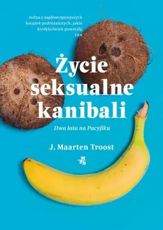 Życie seksualne kanibali - J. Maarten Troost
