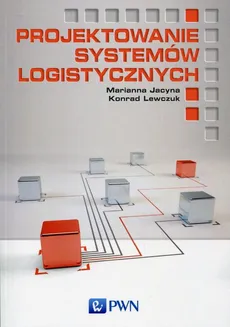 Projektowanie systemów logistycznych - dr inż.  Konrad Lewczuk, Marianna Jacyna