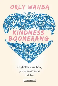 Kindness Boomerang, czyli 365 sposobów jak zmienić świat i siebie - Orly Wahba