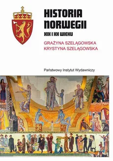 Historia Norwegii XIX i XX wieku - Grażyna Szelągowska, Krystyna Szelągowska