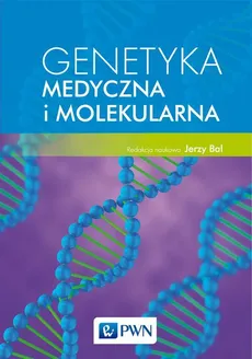 Genetyka medyczna i molekularna - Jerzy Bal