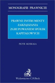Prawne instrumenty zarządzania zgrupowaniem spółek kapitałowych - Piotr Moskała