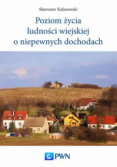 Poziom życia ludności wiejskiej o niepewnych dochodach - Sławomir Kalinowski