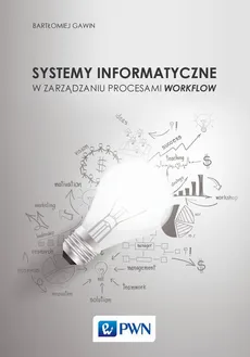 Systemy informatyczne w zarządzaniu procesami Workflow - Bartłomiej Gawin