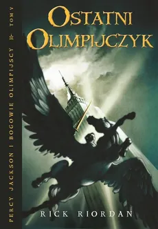 Ostatni Olimpijczyk. Tom V Percy Jackson i Bogowie Olimpijscy - Rick Riordan
