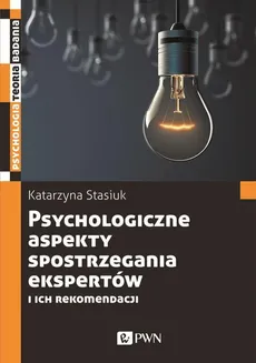 Psychologiczne aspekty postrzegania ekspertów i ich rekomendacji - Katarzyna Stasiuk