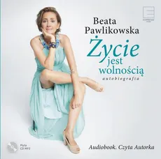 Autobiografia. Życie jest wolnością - Beata Pawlikowska