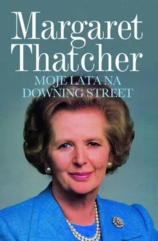 Moje lata na Downing Street - Margaret Thatcher