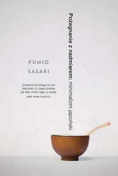 Pożegnanie z nadmiarem: minimalizm japoński - Fumio Sasaki