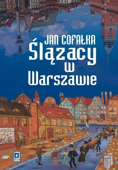 Ślązacy w Warszawie - Jan Cofałka