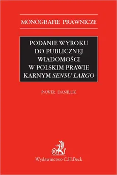 Podanie wyroku do publicznej wiadomości w polskim prawie karnym sensu largo - Paweł Daniluk