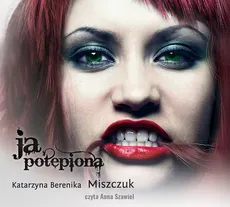 Ja, potępiona - Katarzyna Berenika Miszczuk