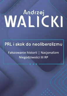 PRL i skok do neoliberalizmu. Tom 3 - Andrzej Walicki