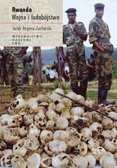 Rwanda. Wojna i ludobójstwo - Jacek Reginia-Zacharski