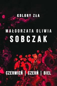 Kolory zła Czerwień / Czerń / Biel - Małgorzata Oliwia Sobczak