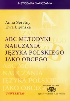 ABC metodyki nauczania języka polskiego jako obcego - Anna Seretny, Ewa Lipińska