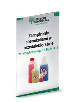 Zarządzanie chemikaliami w przedsiębiorstwie w ramach wymagań REACH i CLP - Marta Karczewska