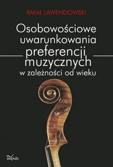 Osobowościowe uwarunkowania preferencji muzycznych w zależności od wieku - Rafał Lawendowski