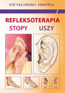 Refleksoterapia. Stopy, uszy - Emilia Chojnowska, Justyna Malanowska-Mamrot, Karol Jaskólski