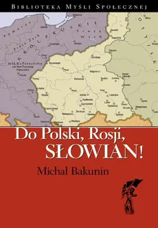 Do Polski, Rosji, Słowian - Michał Bakunin