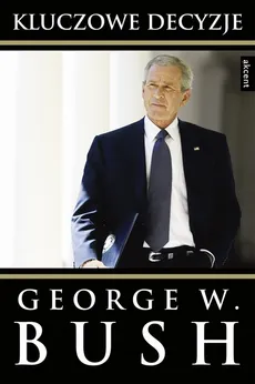Kluczowe decyzje - George W. Bush