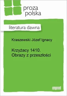 Krzyżacy 1410. Obrazy z przeszłości - Józef Ignacy Kraszewski