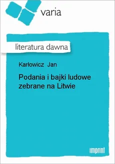 Podania i bajki ludowe zebrane na Litwie - Jan Karłowicz