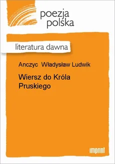 Wiersz do Króla Pruskiego - Władysław Ludwik Anczyc