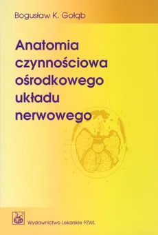 Anatomia czynnościowa ośrodkowego układu nerwowego - Bogusław Gołąb, Kazimierz Jędrzejewski
