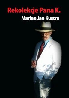 Rekolekcje pana K. - Marian Jan Kustra