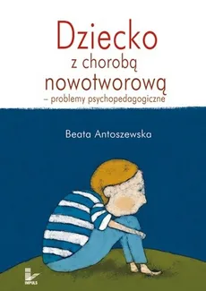 Dziecko z chorobą nowotworową - Beata Antoszewska