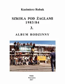 Szkoła Pod Żaglami 1983/84. 3. Album rodzinny - Kazimierz Robak