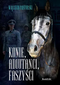 Konie, adiutanci, faszyści - Wojciech Pasturski