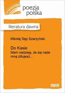 Do Kasie - Mikołaj Sęp Szarzyński