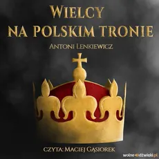Wielcy na polskim tronie - Antoni Lenkiewicz