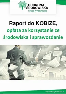Raport do KOBiZE, opłata za korzystanie ze środowiska i sprawozdanie odpadowe - Praca zbiorowa