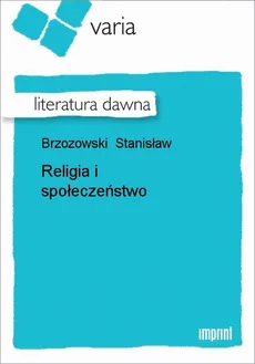 Religia i społeczeństwo - Stanisław Brzozowski