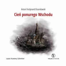 Cień ponurego Wschodu - Antoni Ferdynand Ossendowski
