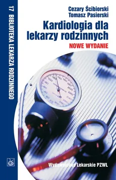 Kardiologia dla lekarzy rodzinnych - Cezary Ścibiorski, Tomasz Pasierski