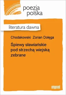 Śpiewy sławiańskie pod strzechą wiejską zebrane - Zorian Dołęga Chodakowski