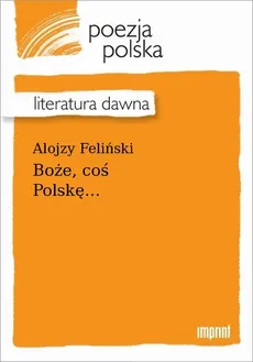 Boże, coś Polskę… - Alojzy Feliński