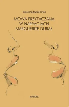 Mowa przytaczana w narracjach Marguerite Duras - Joanna Jakubowska-Cichoń