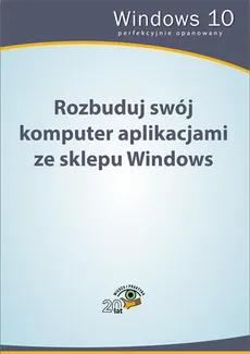 Rozbuduj swój komputer aplikacjami ze sklepu Windows - Praca zbiorowa