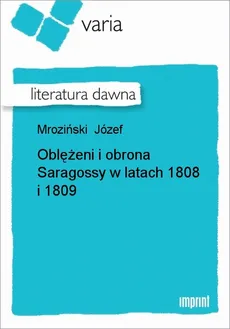 Oblężeni i obrona Saragossy w latach 1808 i 1809 - Józef Mroziński