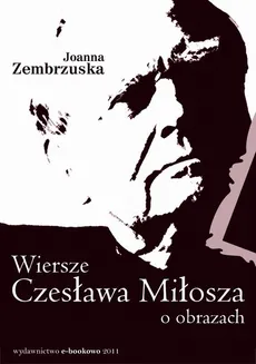 Wiersze Czesława Miłosza o obrazach - Joanna Zembrzuska