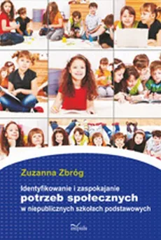 Identyfikowanie i zaspokajanie potrzeb społecznych w niepublicznych szkołach podstawowych - Zuzanna Zbróg