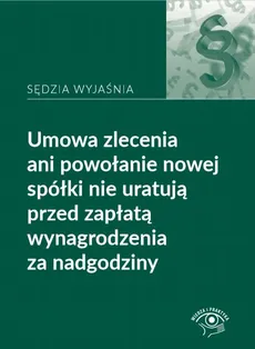 Opis długi Umowa zlecenia ani powołanie nowej spółki nie uratują przed zapłatą wynagrodzenia z - Rafał Krawczyk